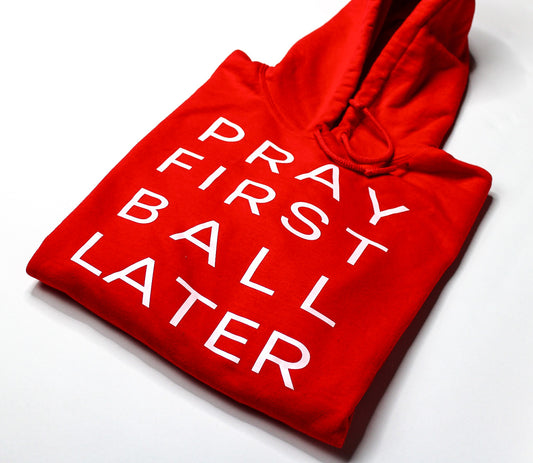 Pray First Ball Later Hoodie